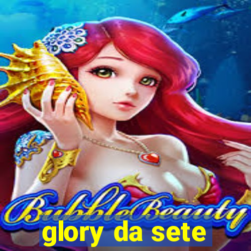 glory da sete